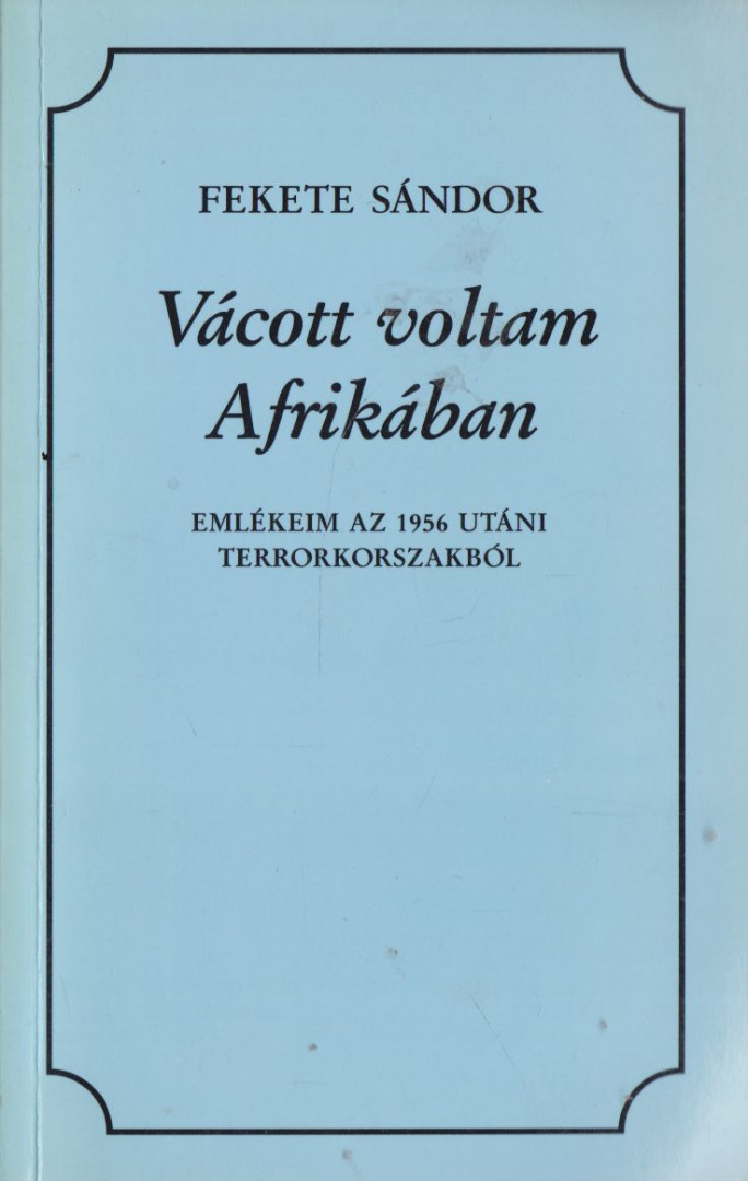 FEKETE SÁNDOR - Vácott voltam Afrikában [antikvár]