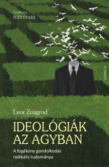 Zmigrod Leor-Pléh Csaba[szerk.] - Ideológiák az agyban
