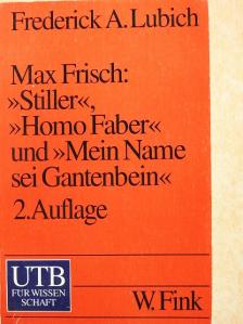 Frederick Alfred Lubich - Max Frisch: »Stiller«, »Homo faber« und »Mein Name sei Gantenbein« [antikvár]