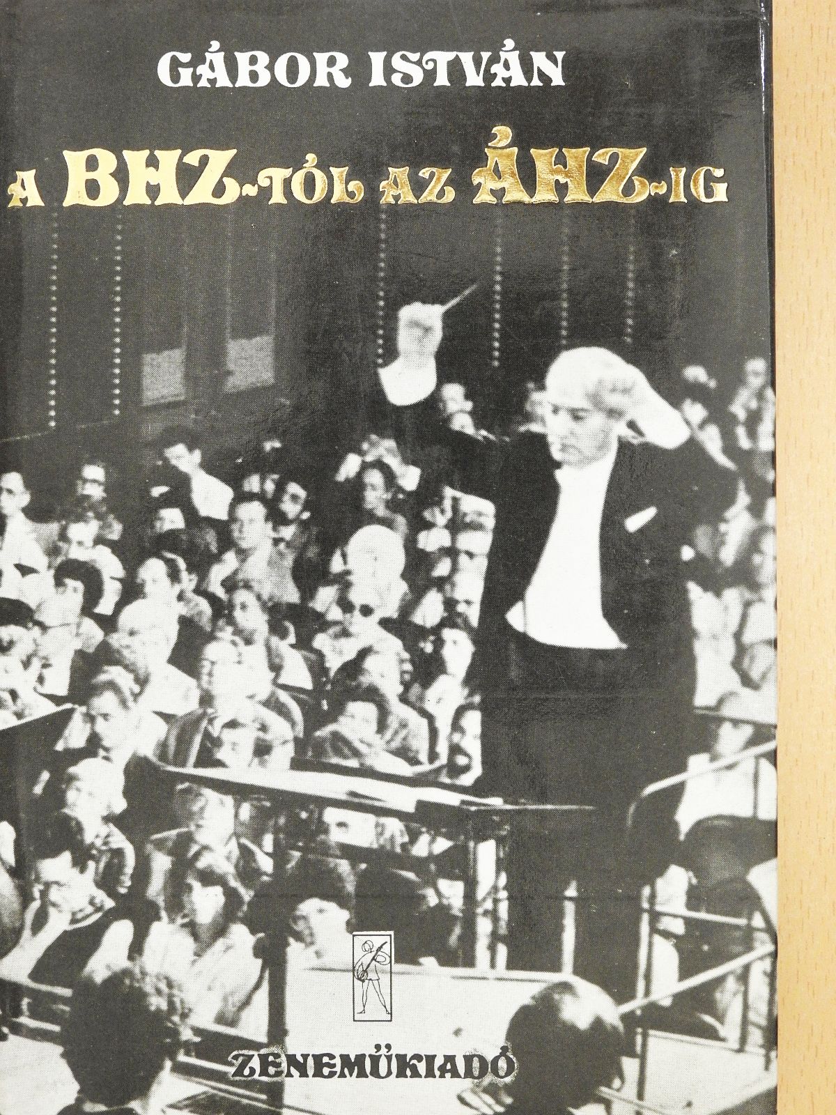 Gábor István - A BHZ-tól az ÁHZ-ig (dedikált példány) [antikvár]