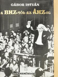 Gábor István - A BHZ-tól az ÁHZ-ig (dedikált példány) [antikvár]