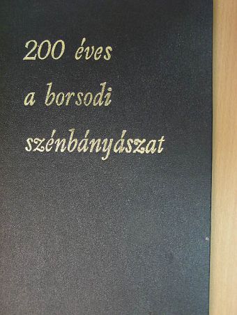 Bertalanfy Béla - 200 éves a borsodi szénbányászat [antikvár]