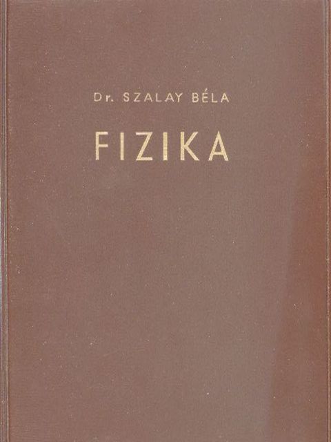 Dr. Szalay Béla - Fizika [antikvár]