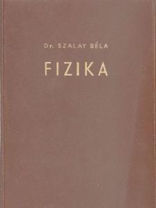 Dr. Szalay Béla - Fizika [antikvár]