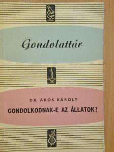Dr. Ákos Károly - Gondolkodnak-e az állatok? [antikvár]