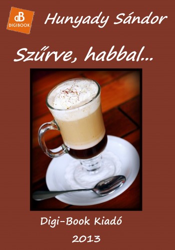 Hunyady Sándor - Szűrve, habbal [eKönyv: epub, mobi]