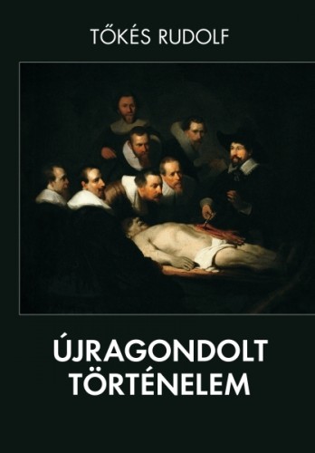 Tőkés Rudolf - Újragondolt történelem [eKönyv: epub, mobi]