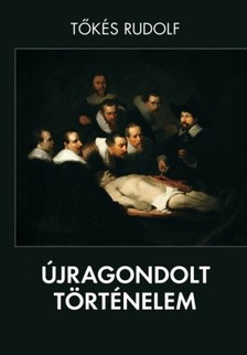 Tőkés Rudolf - Újragondolt történelem [eKönyv: epub, mobi]