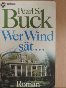 Pearl S. Buck - Wer Wind sät... [antikvár]