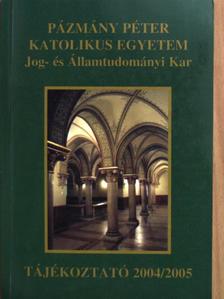 Pázmány Péter Katolikus Egyetem Jog- és Államtudományi Kar Tájékoztató 2004/2005 [antikvár]