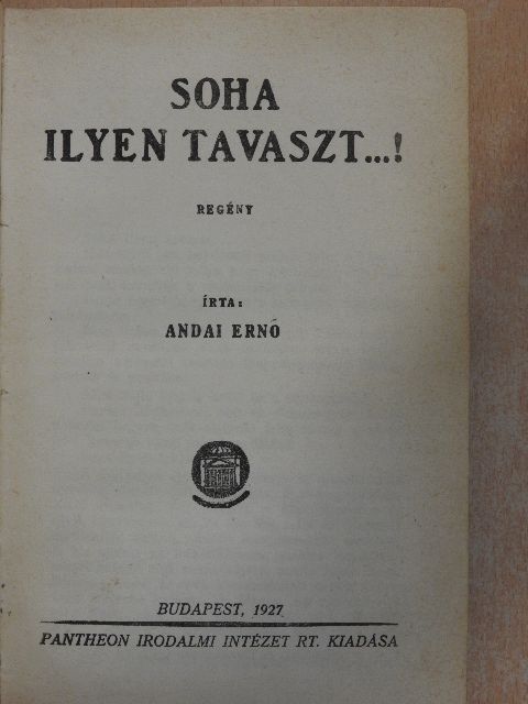 Andai Ernő - Soha ilyen tavaszt...! [antikvár]