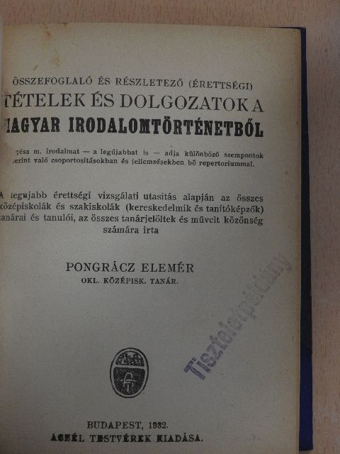 Pongrácz Elemér - Összefoglaló és részletező (érettségi) tételek és dolgozatok a magyar irodalomtörténetből [antikvár]