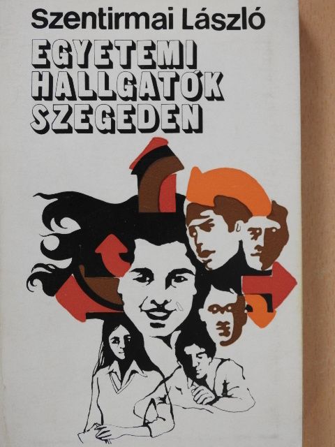 Szentirmai László - Egyetemi hallgatók Szegeden (dedikált példány) [antikvár]