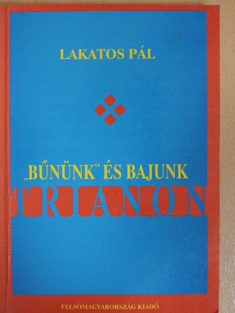 Lakatos Pál - "Bűnünk" és bajunk Trianon (dedikált példány) [antikvár]
