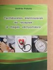 András Fekete - Természetes élelmiszerek és receptek a magas vérnyomásra [antikvár]