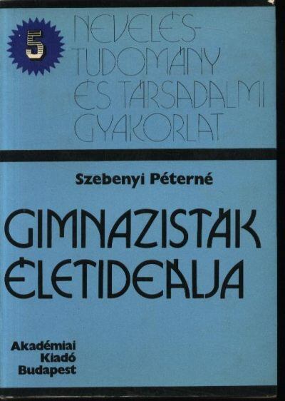 Szebenyi Péterné - Gimnazisták életideálja [antikvár]