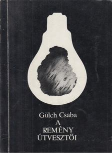 Gülch Csaba - A remény útvesztői [antikvár]