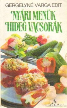 Gergelyné Varga Edit - Nyári menük, hideg vacsorák [antikvár]