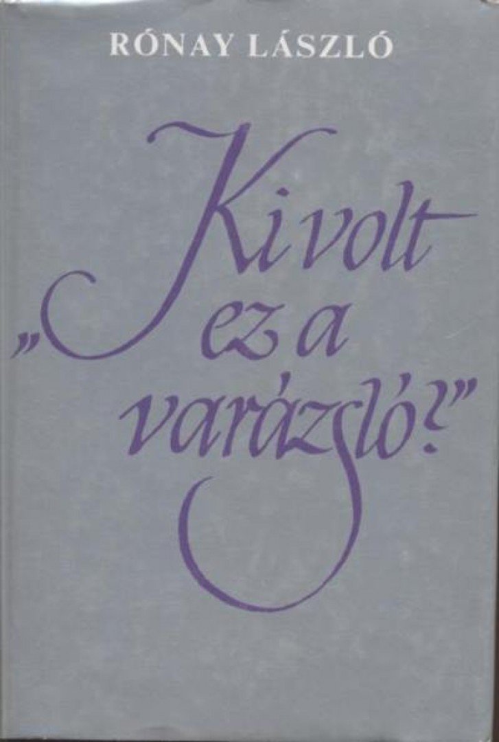 RÓNAY LÁSZLÓ - Ki volt ez a varázsló? [antikvár]