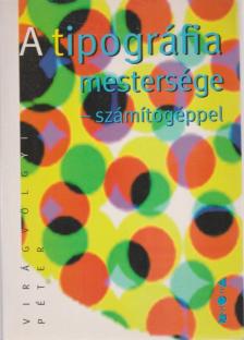 Virágvölgyi Péter - A tipográfia mestersége  - számítógéppel [antikvár]