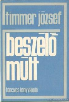 Timmer József - Beszélő múlt [antikvár]