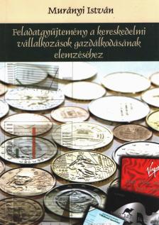 MURÁNYI ISTVÁN - Feladatgyűjtemény a kereskedelmi vállalkozások gazdálkodásának elemzéséhez [antikvár]