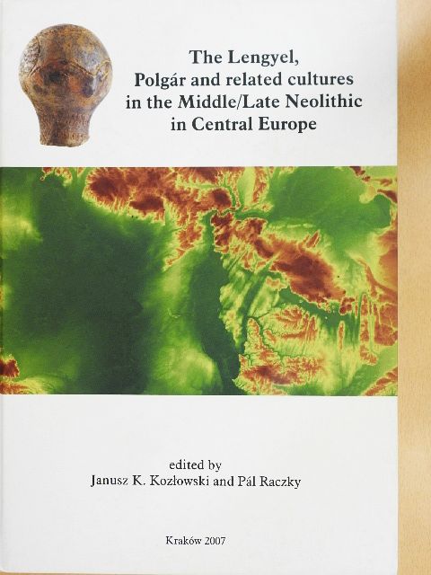Juraj Pavúk - The Lengyel, Polgár and Related Cultures in the Middle/Late Neolithic in Central Europe [antikvár]