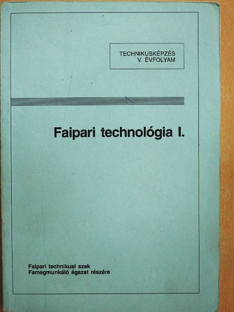Lele Dezső - Faipari technológia I. [antikvár]