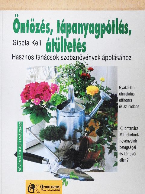 Gisela Keil - Öntözés, tápanyagpótlás, átültetés [antikvár]