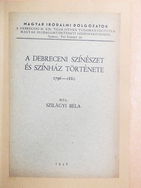 Szilágyi Béla - A debreceni színészet és színház története [antikvár]