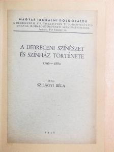 Szilágyi Béla - A debreceni színészet és színház története [antikvár]