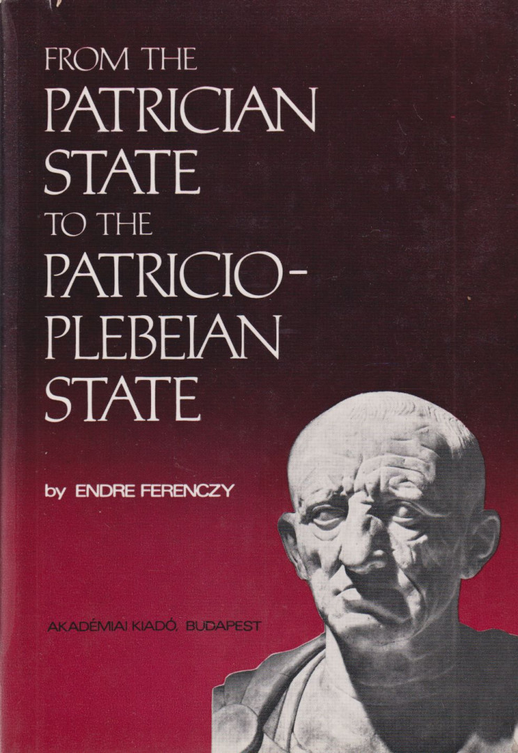 Endre Ferenczy - From the Patrician State to the Patricio-plebeian State [antikvár]