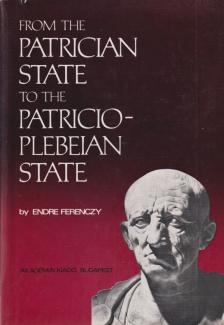 Endre Ferenczy - From the Patrician State to the Patricio-plebeian State [antikvár]