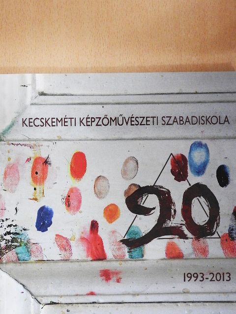 Harsányi Zsuzsanna - Kecskeméti Képzőművészeti Szabadiskola 1993-2013 [antikvár]