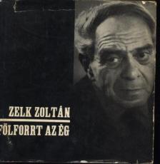 ZELK ZOLTÁN - Fölforrt az ég [antikvár]