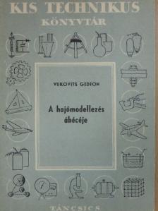 Vukovits Gedeon - A hajómodellezés ábécéje [antikvár]