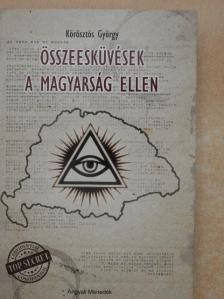 Körösztös György - Összeesküvések a magyarság ellen [antikvár]