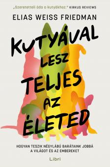 Elias Weiss Friedman - Kutyával lesz teljes az életed [eKönyv: epub, mobi]