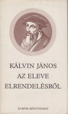 Kálvin János - Az eleve elrendelésről [antikvár]