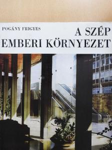 Pogány Frigyes - A szép emberi környezet [antikvár]