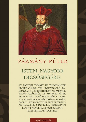 PÁZMÁNY PÉTER - Isten Legnagyobb dicsőségére [eKönyv: epub, mobi]