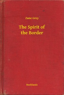Zane Grey - The Spirit of the Border [eKönyv: epub, mobi]
