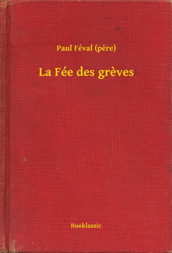 PAUL FÉVAL - La Fée des greves [eKönyv: epub, mobi]