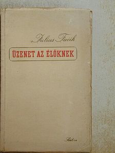 Julius Fucsik - Üzenet az élőknek [antikvár]