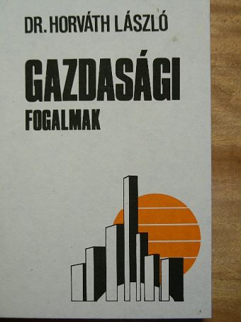 Dr. Horváth László - Gazdasági fogalmak [antikvár]