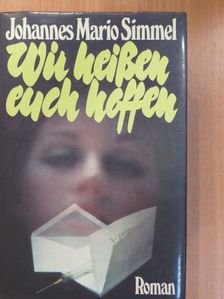 Johannes Mario Simmel - Wir heißen euch hoffen [antikvár]