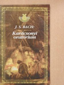 Johann Sebastian Bach - J. S. Bach: Karácsonyi oratórium [antikvár]