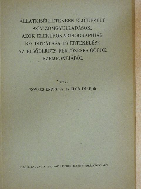 Dr. Előd Imre - Állatkisérletekben előidézett szívizomgyulladások, azok elektrokardigraphiás registrálása és értékelése az elsődleges fertőzéses gócok szempontjából [antikvár]