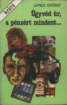 LEPIES GYÖRGY - Ügyvéd úr, a pénzért mindent [antikvár]