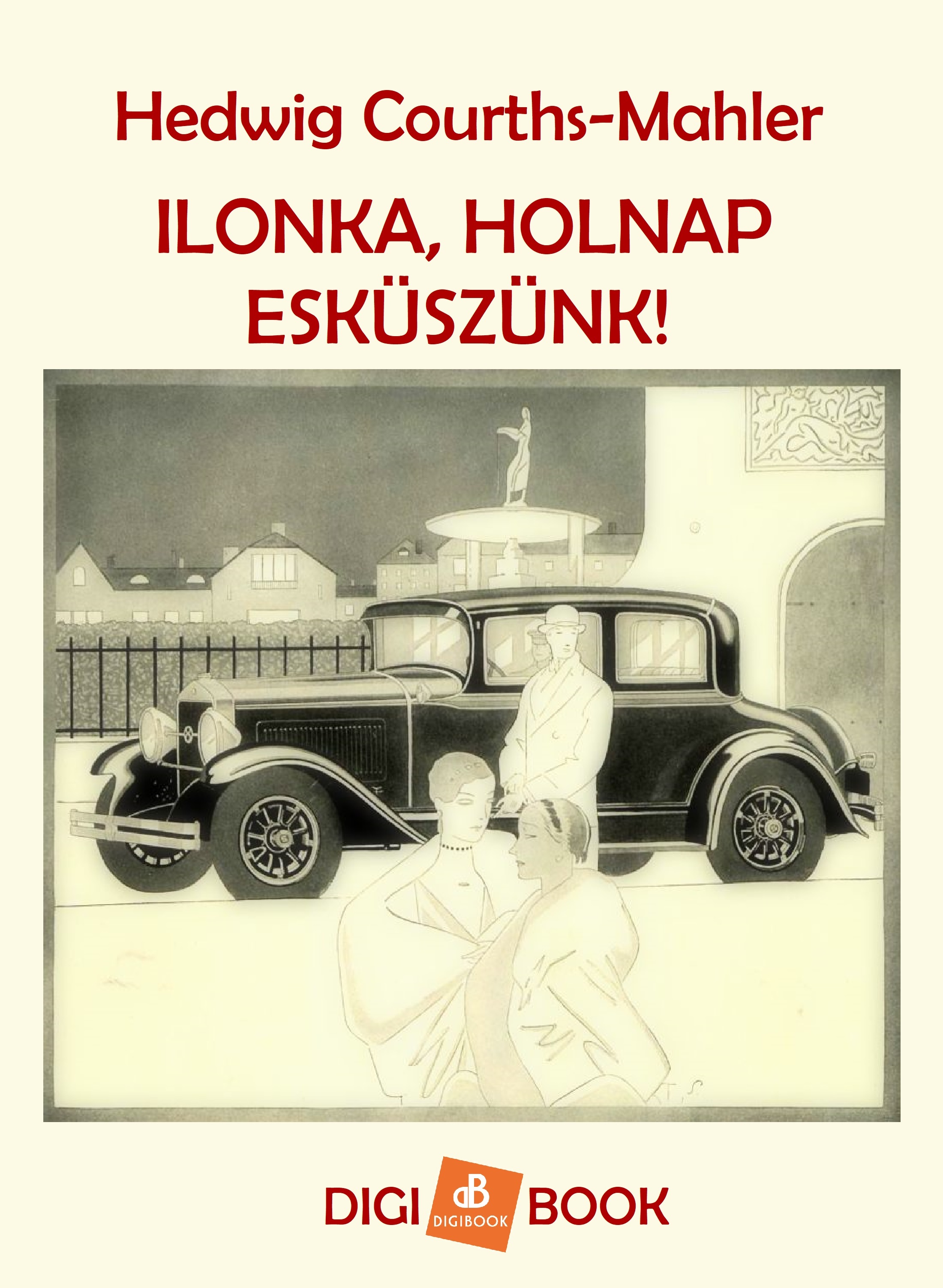 Hedwig Courths-Mahler - Ilonka, holnap esküszünk! [eKönyv: epub, mobi]